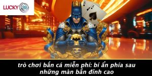 Trò Chơi Bắn Cá Miễn Phí: Bí Ẩn Phía Sau Những Màn Bắn Đỉnh Cao