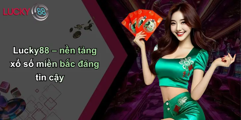 Xổ Số Miền Bắc: Toàn Cảnh, Phân Tích Và Tham Gia Cùng Lucky88 3 Lucky88 – nền tảng xổ số miền bắc đáng tin cậy