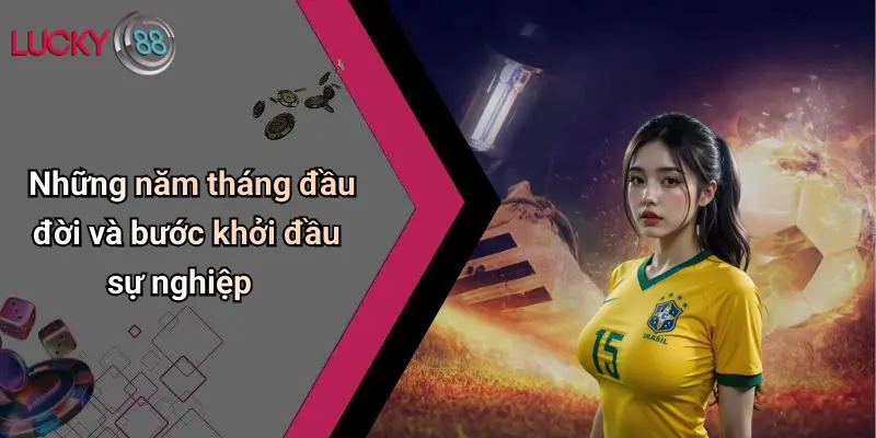 Những năm tháng đầu đời và bước khởi đầu sự nghiệp