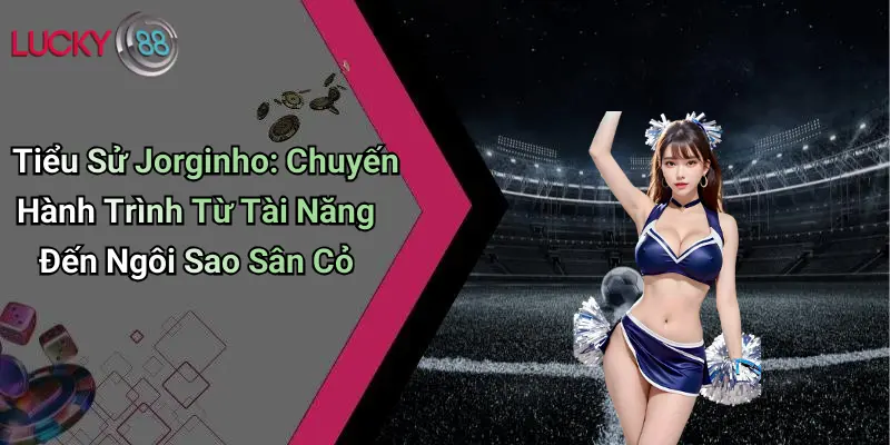 Tiểu Sử Jorginho: Chuyến Hành Trình Từ Tài Năng Đến Ngôi Sao Sân Cỏ 1 Tiểu Sử Jorginho: Chuyến Hành Trình Từ Tài Năng Đến Ngôi Sao Sân Cỏ