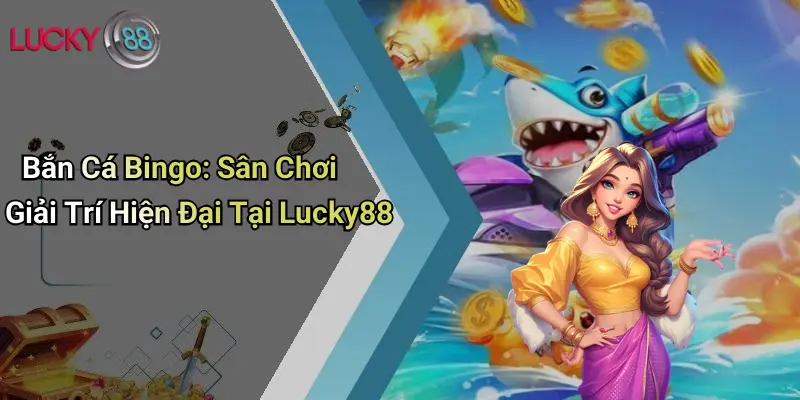 Bắn Cá Bingo: Sân Chơi Giải Trí Hiện Đại Tại Lucky88