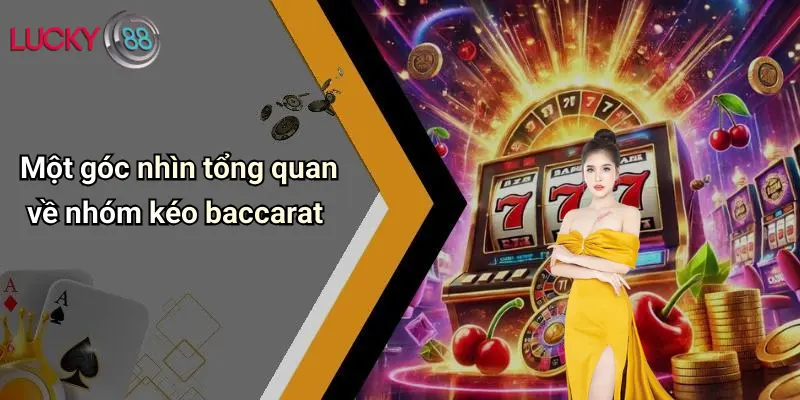 Nhóm Kéo Baccarat: Kinh Nghiệm Tối Ưu Và Sức Mạnh Tập Thể Từ Lucky88 2 Một góc nhìn tổng quan về nhóm kéo baccarat